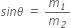 s i n theta italic space italic equals italic space m subscript italic 1 over m subscript italic 2
