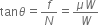 tan theta equals f over N equals fraction numerator mu W over denominator W end fraction