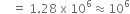 space space space space equals space 1.28 space straight x space 10 to the power of 6 almost equal to 10 to the power of 6