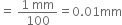 equals space fraction numerator 1 space mm over denominator 100 end fraction equals 0.01 mm