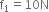 straight f subscript 1 equals 10 straight N