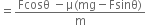 equals fraction numerator Fcosθ space minus straight mu left parenthesis mg minus Fsinθ right parenthesis over denominator straight m end fraction