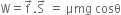 straight W equals straight f with rightwards arrow on top. straight S with rightwards arrow on top space equals space μmg space cosθ