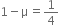 1 minus straight mu equals 1 fourth