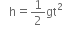 space space space straight h equals 1 half gt squared