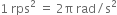 1 space rps squared space equals space 2 straight pi space rad divided by straight s squared