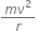 fraction numerator m nu squared over denominator r end fraction