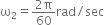 straight omega subscript 2 equals fraction numerator 2 straight pi over denominator 60 end fraction rad divided by sec