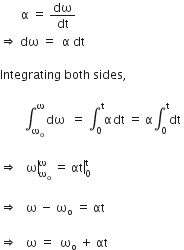 space space space space space space space straight alpha space equals space dω over dt
rightwards double arrow space dω space equals space space straight alpha space dt space

Integrating space both space sides comma space

space space space space space space space space integral subscript straight omega subscript straight o end subscript superscript straight omega d straight omega space space equals space integral subscript 0 superscript straight t straight alpha d straight t space equals space straight alpha integral subscript 0 superscript straight t dt space

rightwards double arrow space space space right enclose straight omega subscript straight omega subscript straight o end subscript superscript straight omega space equals space right enclose αt subscript 0 superscript straight t space

rightwards double arrow space space space straight omega space minus space straight omega subscript straight o space equals space αt

rightwards double arrow space space space straight omega space equals space space straight omega subscript straight o space plus space αt space