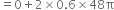 equals 0 plus 2 cross times 0.6 cross times 48 straight pi