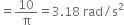 equals 10 over straight pi equals 3.18 space rad divided by straight s squared