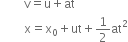 
space space space space space space space space straight v equals straight u plus at
space space space space space space space space straight x equals straight x subscript 0 plus ut plus 1 half at squared