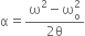 straight alpha equals fraction numerator straight omega squared minus straight omega subscript straight o superscript 2 over denominator 2 straight theta end fraction