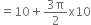equals 10 plus fraction numerator 3 straight pi over denominator 2 end fraction straight x 10