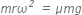 m r omega to the power of italic 2 italic space italic equals italic space mu m g
