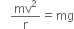 space space mv squared over straight r equals mg