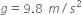 g equals 9.8 space m divided by s squared