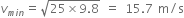 v subscript m i n end subscript equals square root of 25 cross times 9.8 end root space equals space 15.7 space straight m divided by straight s