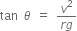 tan space theta space equals space fraction numerator v squared over denominator r g end fraction