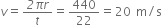 v equals fraction numerator italic 2 pi r over denominator t end fraction equals 440 over 22 equals 20 space straight m divided by straight s