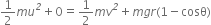 1 half m u to the power of italic 2 plus 0 equals 1 half m v to the power of italic 2 plus m g r left parenthesis 1 minus cosθ right parenthesis