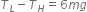 T subscript L minus T subscript H equals 6 m g
