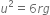 u squared equals 6 r g