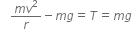 space space fraction numerator m v squared over denominator r end fraction minus m g equals T equals m g