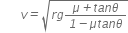 space space space space v italic equals square root of r g fraction numerator mu italic plus t a n theta over denominator italic 1 italic minus mu t a n theta end fraction end root