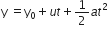 straight y space equals straight y subscript 0 plus u t plus 1 half a t squared