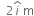 space space 2 i with hat on top space straight m