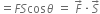 equals F S cos theta space equals space F with rightwards arrow on top times S with rightwards arrow on top