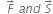space space F with rightwards arrow on top space a n d space S with rightwards arrow on top