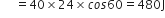 space space space space space equals 40 cross times 24 cross times c o s 60 equals 480 straight J