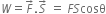 W equals F with rightwards arrow on top. S with rightwards arrow on top space equals space F S cosθ