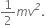 1 half m v to the power of italic 2 italic.