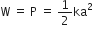 straight W space equals space straight P space equals space 1 half ka squared