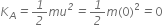 K subscript A italic equals italic 1 over italic 2 m u to the power of italic 2 italic equals italic 1 over italic 2 m left parenthesis 0 right parenthesis squared italic equals 0