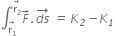 integral subscript stack straight r subscript 1 with rightwards arrow on top end subscript superscript stack straight r subscript 2 with rightwards arrow on top end superscript F with italic rightwards arrow on top italic. stack d s with italic rightwards arrow on top italic space italic equals italic space K subscript italic 2 italic minus K subscript italic 1