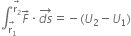 integral subscript stack straight r subscript 1 with rightwards arrow on top end subscript superscript stack straight r subscript 2 with rightwards arrow on top end superscript F with rightwards arrow on top times stack d s with rightwards arrow on top equals negative left parenthesis U subscript 2 minus U subscript 1 right parenthesis