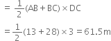 space equals space 1 half left parenthesis AB plus BC right parenthesis cross times DC
space equals 1 half left parenthesis 13 plus 28 right parenthesis cross times 3 equals 61.5 straight m