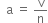 space space straight a space equals space straight v over straight n