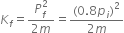 K subscript f equals fraction numerator P subscript f superscript 2 over denominator 2 m end fraction equals fraction numerator left parenthesis 0.8 p subscript i right parenthesis squared over denominator 2 m end fraction