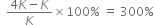 space space fraction numerator 4 K minus K over denominator K end fraction cross times 100 % space equals space 300 %