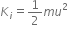 K subscript i equals 1 half m u squared