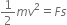 1 half m v squared equals F s