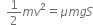 space space 1 half m v squared equals mu m g S