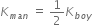 K subscript m a n end subscript space equals space 1 half K subscript b o y end subscript