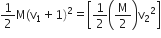 1 half straight M left parenthesis straight v subscript 1 plus 1 right parenthesis squared equals open square brackets 1 half open parentheses straight M over 2 close parentheses straight v subscript 2 squared close square brackets
