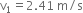 straight v subscript 1 equals 2.41 space straight m divided by straight s